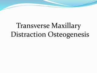 Transverse Maxillary
Distraction Osteogenesis
 