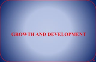 GROWTH AND DEVELOPMENT
30
 