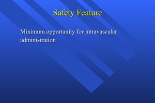 Safety Feature Minimum opportunity for intravascular administration 