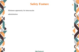Safety Feature
Minimum opportunity for intravascular
administration
 