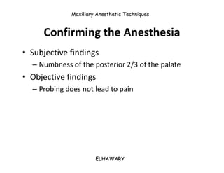 Maxillary Anesthetic Techniques


     Confirming the Anesthesia
• Subjective findings
  – Numbness of the posterior 2/3 o...