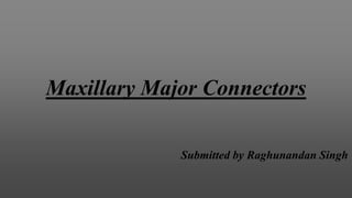 Maxillary Major Connectors
Submitted by Raghunandan Singh
 