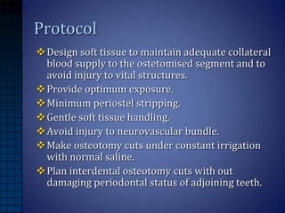 Protocol
 Design soft tissue to maintain adequate collateral
blood supply to the ostetomised segment and to
avoid injury ...