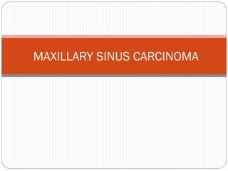 MAXILLARY SINUS CARCINOMA
 