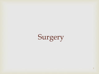 Surgery
7
 