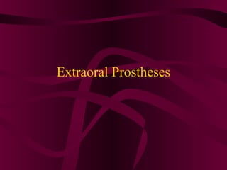 Extraoral Prostheses
 