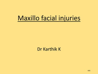 Maxillo facial injuries
Dr Karthik K
KVS
 