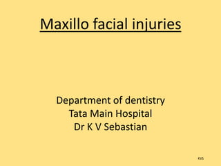 Maxillo facial injuriesDepartment of dentistryTata Main HospitalDr K V Sebastian KVS 