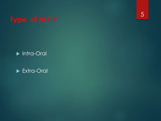Type of M.F.P 
 Intra-Oral 
 Extra-Oral 
5 
 
