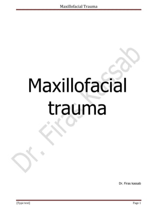 Maxillofacial Trauma
[Type text] Page 1
Maxillofacial
trauma
Dr. Firas kassab
 