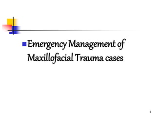 Emergency Management of
Maxillofacial Trauma cases
1
 