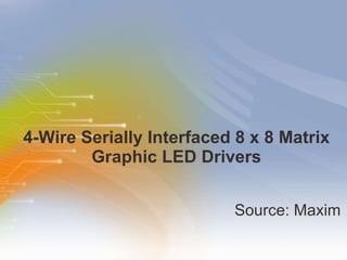 4-Wire Serially Interfaced 8 x 8 Matrix Graphic LED Drivers ,[object Object]