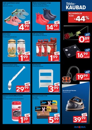 Tööstuskaupade valik on kaupluste lõikes erinev.
Piltidel on illustreeriv tähendus. Soodustus kehtib tavahinnaga toodetele (v.a püsivalt odav tooted) ega kehti koos teiste pakkumistega. 23
599
-33%
8.99€
139
-36%
2.19€
399
-42%
6.99€
199
-33%
2.99€
199
-39%
3.29€
499
-44%
8.99€
-32%
1699
24.99€
-42%
1999
34.99€
-31%
1499
21.99€
-40%
2999
49.99€
-33%
3999
59.99€
Kalmulatern
23 cm, tulbid
Кладбищенский фонарь
Niisked autosalvrätikud Kauftec
40 tk
Влажные салфетки для автомобиля
Naiste kummisaapad Lemigo
s 36-42, sinised; punased
Женские резиновые сапоги
Vannitoariiul
Полка для ванной
Laste sussid Seven Lemon
s 28 - 35
Детские тапочки
Küürimisvahend Turbo
Приспособление для чистки
LED lamp Henske
Светодиодные лампочки
Patareid Duracell, 12 tk
AA; AAA
Батарейки
089
-40%
1.49€
Kaal
IF-1090D
Весы
Kunstlill roos
51 cm
Искусственная роза
Kõrvaklapid või juhtmevabad kõrvaklapid
Westrom
Наушники или беспроводные наушники
KAUBAD
Tööstus-
Aurutriikraud Henske
Паровой утюг
-44%
ALLAHINDLUS
ALLAHINDLUS
KUNI
KUNI
 