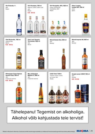 25
Piltidel on illustreeriv tähendus. Soodustus kehtib tavahinnaga toodetele (v.a Helisevad hinnad tooted) ega kehti koos teiste pakkumistega.
Tähelepanu! Tegemist on alkoholiga.
Alkohol võib kahjustada teie tervist!
Brändi Imperial XII, 500 ml
36%
Бренди
Viski Bushmills , 700 ml
Original; 40%
Виски
Džinn Langley
London Gin, 700 ml
37,5%
Джин
Viin Finlandia, 1 l
40%
Водка
Viin Khortytsa, 700 ml
Platinum; Classic; Silver Cool;
40%
Водка
Muu piiritusjook
Metaxa 5*, 500 ml
38%
Спиртной напиток
Liköör Vana Tallinn
Tiramisu Cream; Cream;
Ice Cream; 16%
Ликёр
Piiritusjook Cuban Spiced,
Havana Club, 700 ml
35%
Спиртной напиток
Konjak Larsen VSOP, 700 ml
40%
Коньяк
Viin Perepjolka, 40%, 500 ml
Classic; Domashnja;
Carphathian; 40%
Водка
Brändi Zolotoi Aist, 500 ml
40%
Бренди
Viski Jack Daniel's
Tennessee, 500 ml
40%
Виски
 