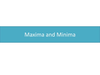 Maxima and Minima
 