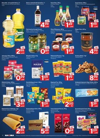 8 *Ei ole müügil: Tallinn, Vabaduse pst 128; Narva, Fama tn 9
Piltidel on illustreeriv tähendus. Soodustuskehtibtavahinnagatoodeteleegakehtikoosteistepakkumistega.
Päevalille- või rapsiõli Oleina, 2 l
Подсолнечное или рапсовое масло
1.50/l
Jahusegu Vilma, 400 g
ülepannikoogi; šokolaadi; muffini
Мучная смесь
2.48/kg
Pähklid Arimex, 300 g
Kreeka; India; India, röstitud; sarapuu
Орехи
11.63/kg
Küpsised õuna täidisega, 1 kg*
Печенье с яблочной начинкой
Ekstra-neitsioliiviõli Santolino, 1 l
Оливковое масло первого отжима
Marineeritud kurgid Favorit
680 g - 1.31/kg; mini, 340 g - 2.62/kg
Маринованные огурцы
Nisujahu Kalew, 2 kg
Пшеничная мука
0.55/kg
Kartulikrõpsud Lay’s, 140 g
erinevad maitsed
Картофельные чипсы
7.79/kg
Kompvekikarp Kalev, 435 g
Athena; Kuldne
Коробка конфет
12.62/kg
Kaste Felix, 375 g
erinevad maitsed
Соус
3.97/kg
Moos Põltsamaa, 380 g
maasika; metsamarja; mustasõstra; aprikoosi
Варенье
4.97/kg
Makaronid Panzani, 1 kg
penne; fusilli; spagetid
Макароны
Küpsised Tuc, 100 g
Ühe toote tavahind 0.99
erinevad maitsed
Печенье
6.67/kg
Tume šokolaad Karuna, 90 g
tavaline; kirsiga
Тёмный шоколад
7.67/kg
Supp Salvest, 530 g
Rassolnik; Ukraina borš; värskekapsaborš
Суп
3.75/kg
Magus Mesi, 650 g
Мёд
7.68/kg
Kreeka pähkel, 1 kg*
Грецкие орехи
Krõbedad küpsised võiga Meltez, 400 g
Хрустящее печенье со сливочным маслом
3.48/kg
Kummikommid Trolli, 200 g
Playmouse; Pingummi; Sour Glowworms
Жевательные конфеты
2.73/kg
299
-33%
4.49€
349
-30%
4.99€
099
-20%
1.25€
299
-33%
4.49€
499
-20%
6.29€
089
-31%
1.29€
109
-35%
1.69€
109
-15%
1.29€
549
-24%
7.29€
149
-21%
1.89€
189
-22%
2.45€
199
-26%
2.69€
069
-42%
1.19€
199
-20%
2.49€
499
-28%
6.99€
139
-24%
1.85€
899
-43%
15.99€
109
-21%
1.39€
OSTA3
200
€
 