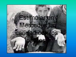 Estimular en
Mercedes la
caridad con los
pobres.
 