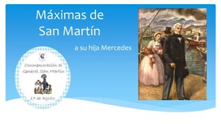 Máximas de
San Martín
a su hija Mercedes
 