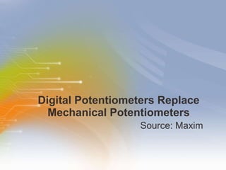 Digital Potentiometers Replace Mechanical Potentiometers ,[object Object]