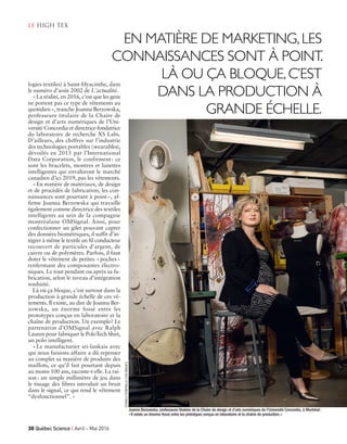 30 Québec Science | Avril ~ Mai 2016
le high tex
EN MATIÈRE DE MARKETING,LES
CONNAISSANCES SONT À POINT.
LÀ OU ÇA BLOQUE,C’EST
DANS LA PRODUCTION À
GRANDE ÉCHELLE.
logies textiles) à Saint-Hyacinthe, dans
le numéro d’août 2002 de L’actualité.
«La réalité, en 2016, c’est que les gens
ne portent pas ce type de vêtements au
quotidien», tranche Joanna Berzowska,
professeure titulaire de la Chaire de
design et d’arts numériques de l’Uni-
versité Concordia et directrice-fondatrice
du laboratoire de recherche XS Labs.
D’ailleurs, des chiffres sur l’industrie
des technologies portables (wearables),
dévoilés en 2015 par l’International
Data Corporation, le confirment: ce
sont les bracelets, montres et lunettes
intelligentes qui envahiront le marché
canadien d’ici 2019, pas les vêtements.
«En matière de matériaux, de design
et de procédés de fabrication, les con-
naissances sont pourtant à point», af-
firme Joanna Berzowska qui travaille
également comme directrice des textiles
intelligents au sein de la compagnie
montréalaise OMSignal. Ainsi, pour
confectionner un gilet pouvant capter
des données biométriques, il suffit d’in-
tégrer à même le textile un fil conducteur
recouvert de particules d’argent, de
cuivre ou de polymères. Parfois, il faut
doter le vêtement de petites «poches»
renfermant des composantes électro-
niques. Le tout pendant ou après sa fa-
brication, selon le niveau d’intégration
souhaité.
Là où ça bloque, c’est surtout dans la
production à grande échelle de ces vê-
tements. Il existe, au dire de Joanna Ber-
zowska, un énorme fossé entre les
prototypes conçus en laboratoire et la
chaîne de production. Un exemple? Le
partenariat d’OMSignal avec Ralph
Lauren pour fabriquer le PoloTech Shirt,
un polo intelligent.
«Le manufacturier sri-lankais avec
qui nous faisions affaire a dû repenser
au complet sa manière de produire des
maillots, ce qu’il fait pourtant depuis
au moins 100 ans, raconte-t-elle. La rai-
son : un simple millimètre de jeu dans
le tissage des fibres introduit un bruit
dans le signal, ce qui rend le vêtement
“dysfonctionnel”.»
Joanna Berzowska, professeure titulaire de la Chaire de design et d’arts numériques de l’Université Concordia, à Montréal:
«Il existe un énorme fossé entre les prototypes conçus en laboratoire et la chaîne de production.»
DONALDROBITAILLE/OSAIMAGES
Tissus QS avril-mai 2016_2_Layout 1 16-03-14 10:46 AM Page 30
 