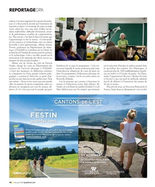 REPORTAGEGPA
46 P mai_juin 2016 geopleinair.com
cahiers, à écouter sagement les exposés du profes­
seur et à découvrir le monde par l’entremise de
manuels scolaires. Ce bourrage de crâne en règle
vient, selon lui, avec une série d’effets secon­
daires indésirables : difficulté d’attention, anxié­
té de performance, troubles de comportement,
etc. Plus encore, c’est dans le lien à la nature que
l’apprentissage se fait le mieux. « Contextuali­
ser les sciences et technologies crée un climat
favorable à leur apprentissage, affirme Patrice
Potvin, professeur au Département de didac­
tique à l’UQAM et cotitulaire de la Chaire de
recherche sur l’intérêt des jeunes pour les sciences
et la technologie. Cela a un effet positif sur la
motivation et les aptitudes des élèves envers ces
matières de plus en plus boudées. »
Même son de cloche du côté de Patrick
Daigle, chargé de cours au Département des
sciences de l’activité physique à l’UQAM :
« Créer des moments où différentes matières
se conjuguent est d’une grande richesse péda­
gogique », soutient-il. Selon lui, ce genre d’ap­
proche est rare dans les écoles québécoises. Trop
rare même. « Nous avons certes une très grande
offre en matière de sports compétitifs, mais ces
derniers ne rejoignent pas tous les jeunes, dé­
plore-t-il. Ce n’est pas tout le monde qui peut
bénéficier de ce type de programme. » Une rai­
son pour laquelle le jeune professeur préconise
l’introduction obligatoire de cours de plein air
dans les programmes d’éducation physique de
la province, comme c’est le cas entre autres en
Nouvelle-Zélande.
Car le principe qui consiste à fusionner la
nature et l’éducation existe déjà ailleurs. En
Suède, on voit fleurir les jardins d’enfant Ur och
Skur (dehors par tous les temps), qui insistent
sur la nécessité d’inclure le milieu naturel dans
le quotidien des enfants. En Allemagne, il
existerait plus de 1500 waldkindergarten (garde­
ries en forêt) et 10 écoles du genre. Au Dane­
mark, l’organisation Skoven i Skolen (la forêt
à l’école) a mis sur pied la méthode udeskole
(école de dehors) à l’intention des jeunes de
16 ans et moins.
Plus près de nous, au Nouveau-Brunswick (à
Sussex, Saint-Jean et Quispamsis), trois écoles
REPORTAGEGPA
44-47_03_16_ reportage ecole.indd 46 16-04-19 1:50 PM
 