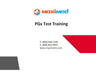 PGx Test Training
P: (800) 848-7240
F: (888) 865-8954
www.maximedrx.com
 