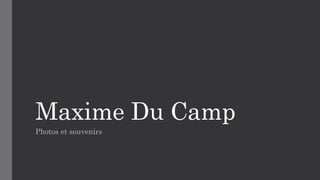 Maxime Du Camp
Photos et souvenirs
 