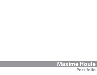 Maxime Houle
      Port-folio
 