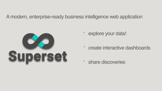 * explore your data!
* create interactive dashboards
* share discoveries
A modern, enterprise-ready business intelligence web application
 