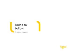 Rules to
follow
for a proper integration
 