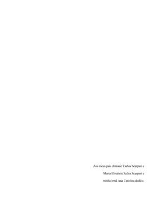iv
Aos meus pais Antonio Carlos Scarpari e
Maria Elisabete Salles Scarpari e
minha irmã Ana Carolina dedico.
 