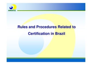 Rules and Procedures Related to
     Certification in Brazil
 