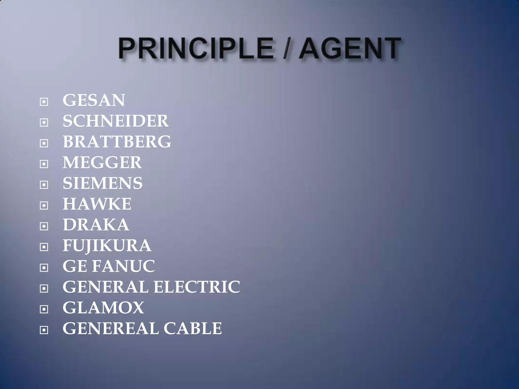  GESAN
 SCHNEIDER
 BRATTBERG
 MEGGER
 SIEMENS
 HAWKE
 DRAKA
 FUJIKURA
 GE FANUC
 GENERAL ELECTRIC
 GLAMOX
 GENEREAL CABLE
 