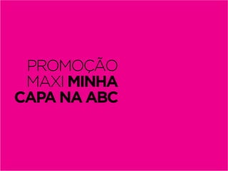 PROMOÇÃO
 MAXI MINHA
CAPA NA ABC
 