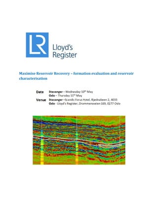 Maximise Reservoir Recovery – formation evaluation and reservoir
characterisation
 