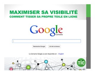 MAXIMISER SA VISIBILITÉ
COMMENT TISSER SA PROPRE TOILE EN LIGNE
 