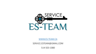WWW.ES-TEAM.CA
SERVICE.ESTEAM@GMAIL.COM
514-503-1080
 