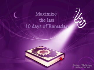 Maximize  the last  10 days of Ramadan 