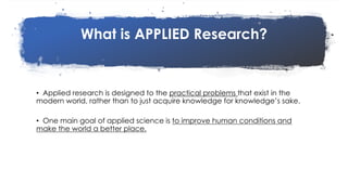 favoriot
What is APPLIED Research?
• Applied research is designed to the practical problems that exist in the
modern world...