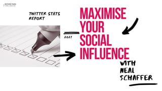 MAXIMISE
YOUR
SOCIAL
INFLUENCE
WITH
NEAL
SCHAFFER
MAYKING TSANG
FOMO CREATOR
TWITTER STATS
REPORT
2021
 