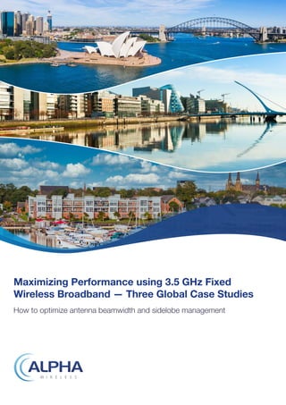 Maximizing Performance using 3.5 GHz Fixed
Wireless Broadband — Three Global Case Studies
How to optimize antenna beamwidth and sidelobe management
 