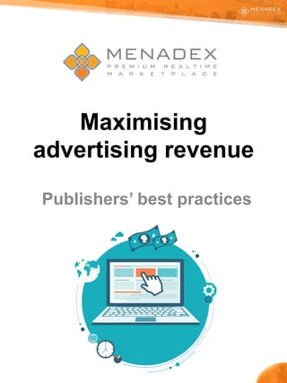 Maximising
advertising revenue
Publishers’ best practices
 