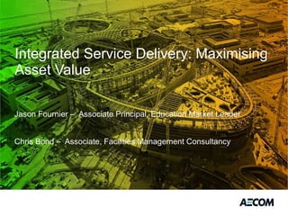Integrated Service Delivery: Maximising Asset Value ,[object Object],[object Object]