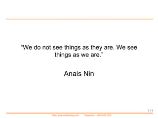 |   “ We do not see things as they are. We see things as we are.” Anais Nin 