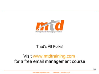 |   That’s All Folks! Visit  www.mtdtraining.com   for a free email management course 