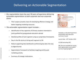 The growth in Chinese students overseas is decelerating, and demographic changes will mean the pool of potential students will contract31 HEPI Report: The Academic Experience of Students in English Universities  (2006, 2007 & 2009). Reports refers to non-EU students of which the largest country represented will be Chinasales@evoinsight.com / +44 (0) 208 906 6775
