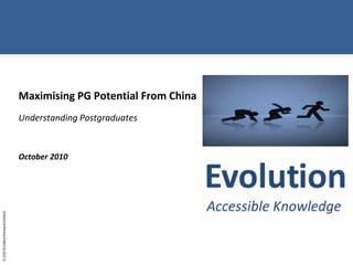 Maximising PG Potential From China Understanding Postgraduates  October 2010 