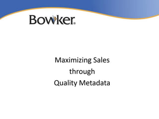 Maximizing Sales
    through
Quality Metadata
 