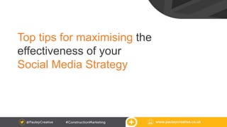 Top tips for maximising the
effectiveness of your
Social Media Strategy
 