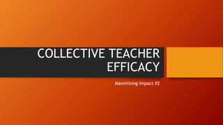 COLLECTIVE TEACHER
EFFICACY
Maximising Impact #2
 